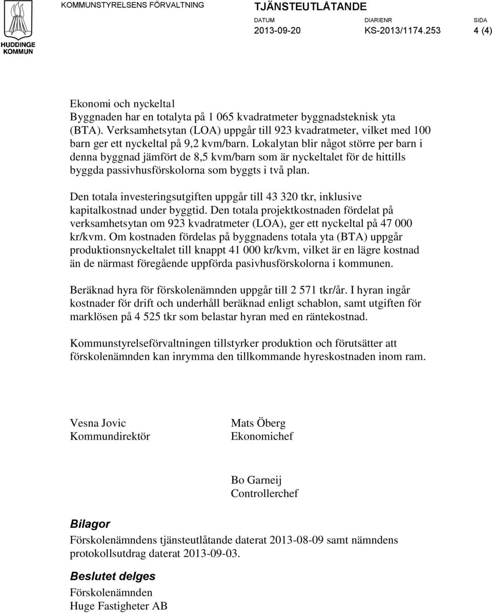 Lokalytan blir något större per barn i denna byggnad jämfört de 8,5 kvm/barn som är nyckeltalet för de hittills byggda passivhusförskolorna som byggts i två plan.