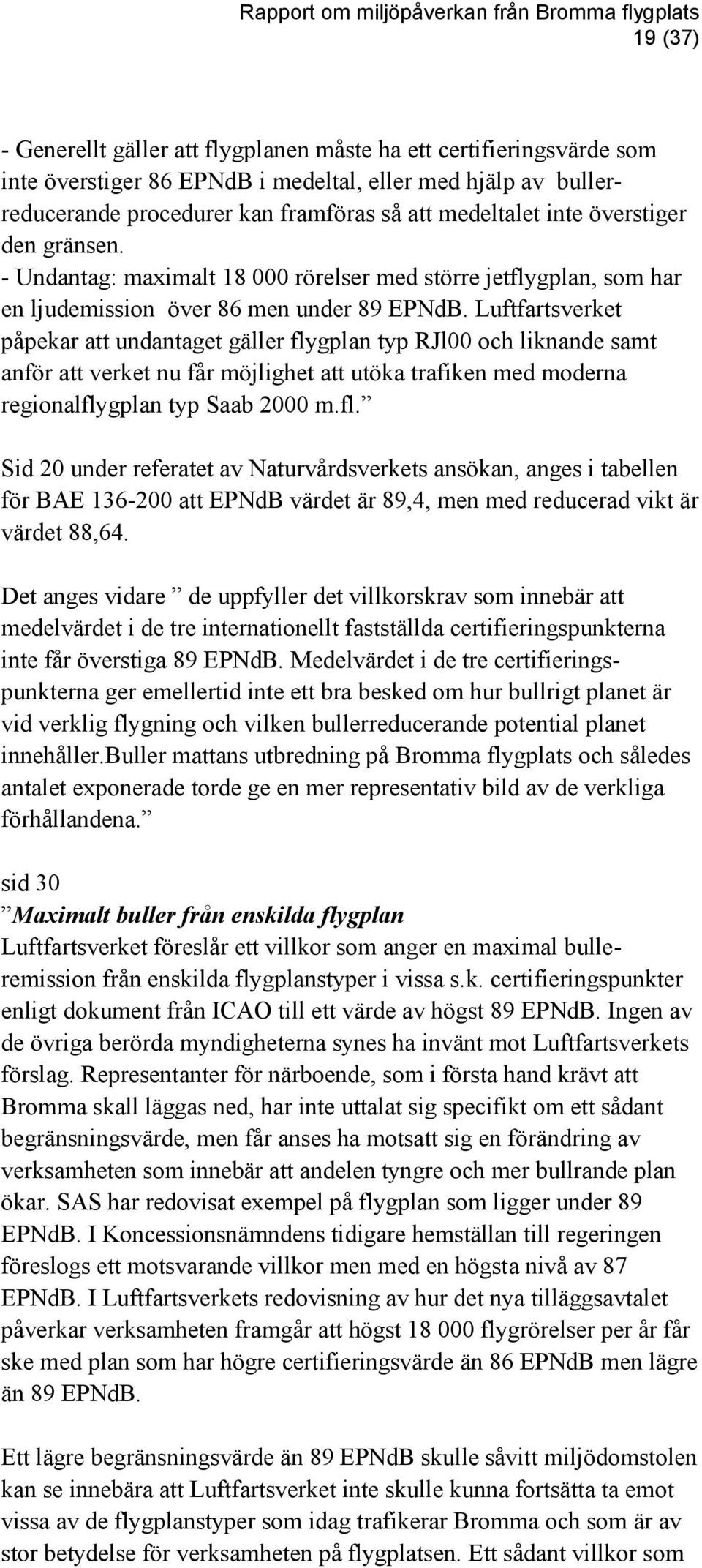 Luftfartsverket påpekar att undantaget gäller fly