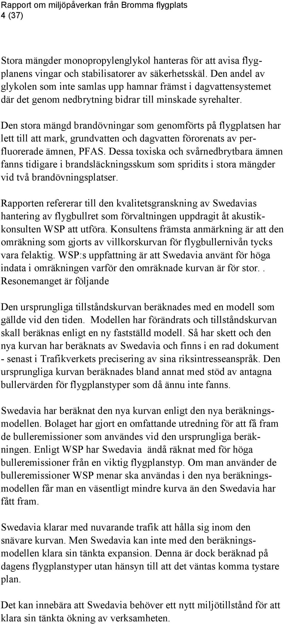 Den stora mängd brandövningar som genomförts på flygplatsen har lett till att mark, grundvatten och dagvatten förorenats av perfluorerade ämnen, PFAS.