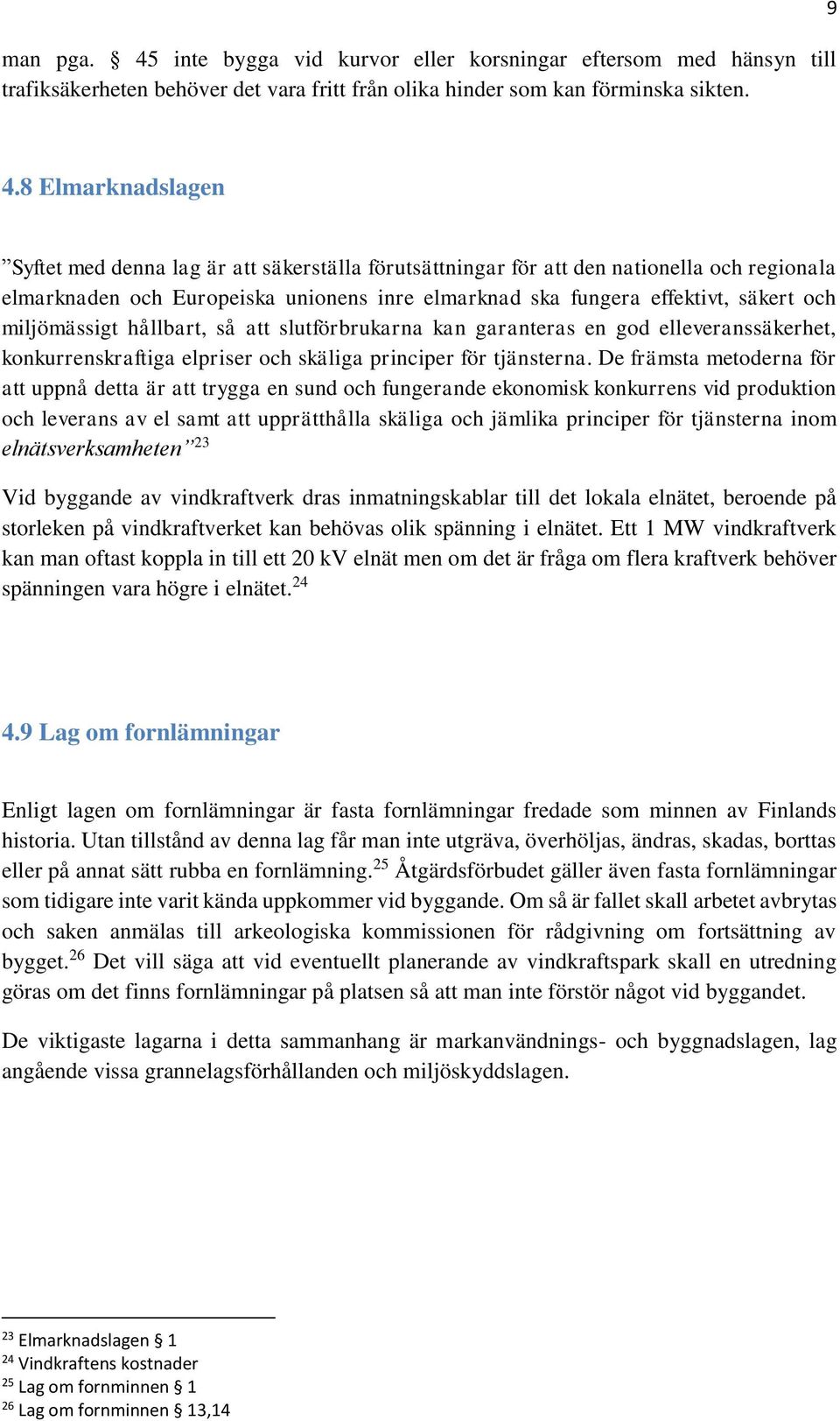 miljömässigt hållbart, så att slutförbrukarna kan garanteras en god elleveranssäkerhet, konkurrenskraftiga elpriser och skäliga principer för tjänsterna.