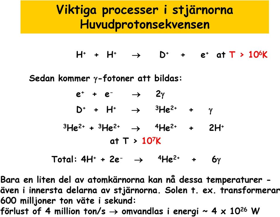 2+ + 6g Bara en liten del av atomkärnorna kan nå dessa temperaturer - även i innersta delarna av stjärnorna.