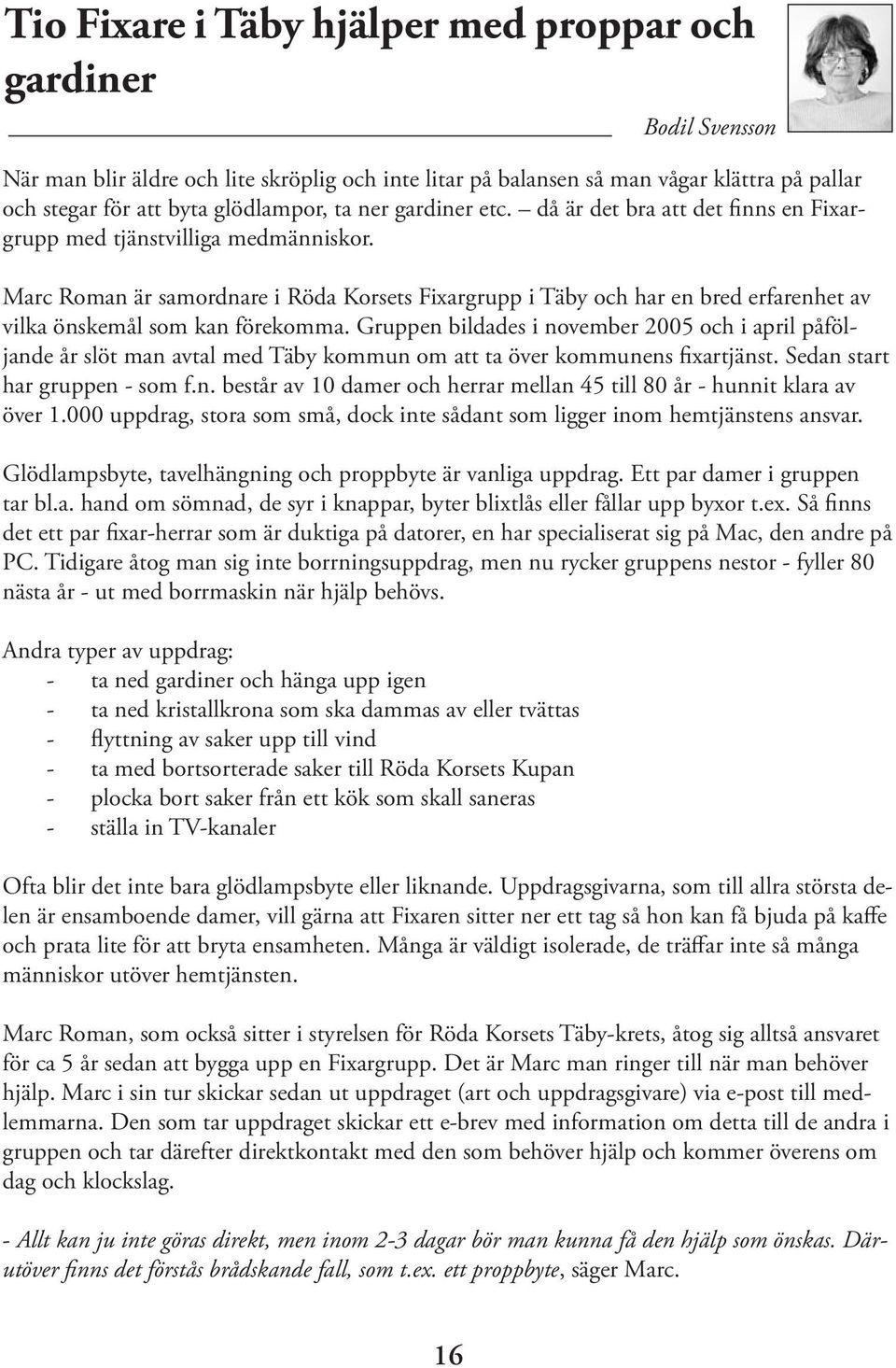 Marc Roman är samordnare i Röda Korsets Fixargrupp i Täby och har en bred erfarenhet av vilka önskemål som kan förekomma.