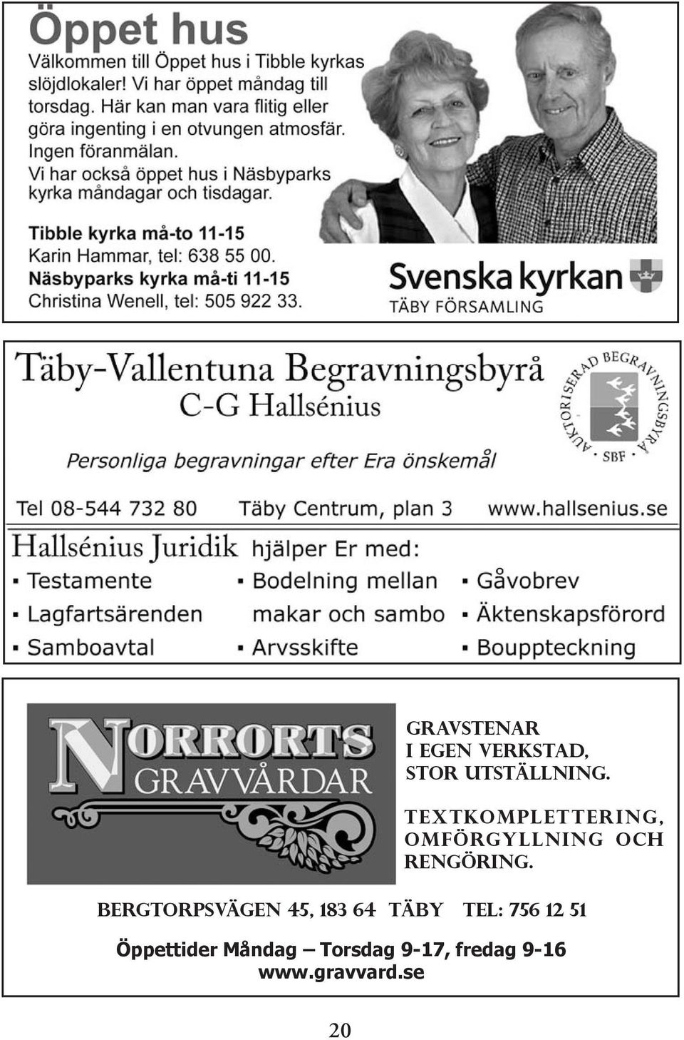 Bergtorpsvägen 45, 183 64 Täby Tel: 756 12 51