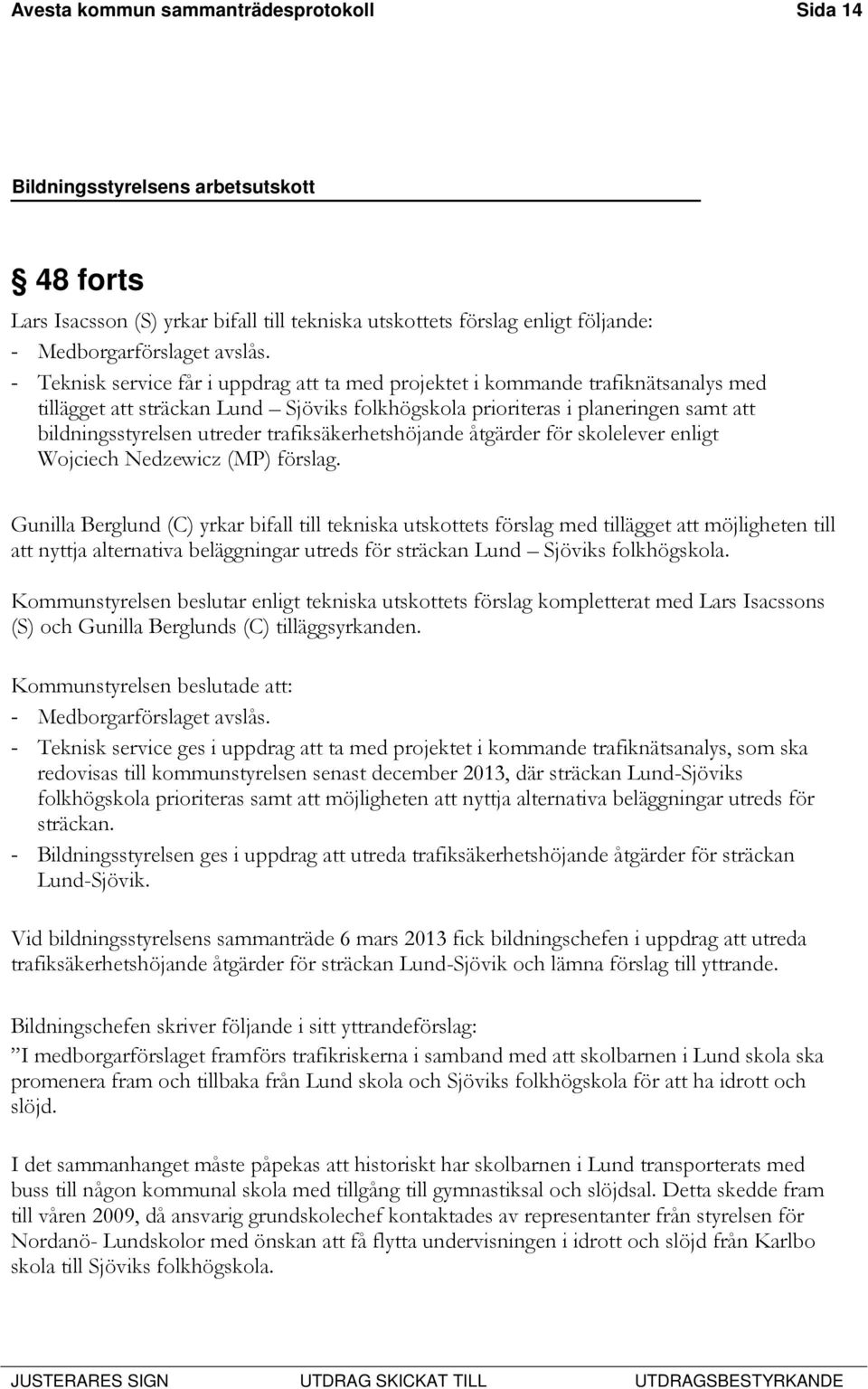 trafiksäkerhetshöjande åtgärder för skolelever enligt Wojciech Nedzewicz (MP) förslag.