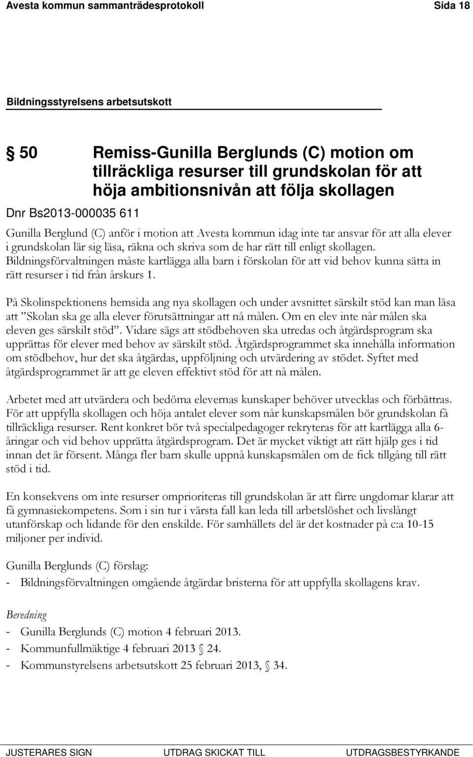 Bildningsförvaltningen måste kartlägga alla barn i förskolan för att vid behov kunna sätta in rätt resurser i tid från årskurs 1.