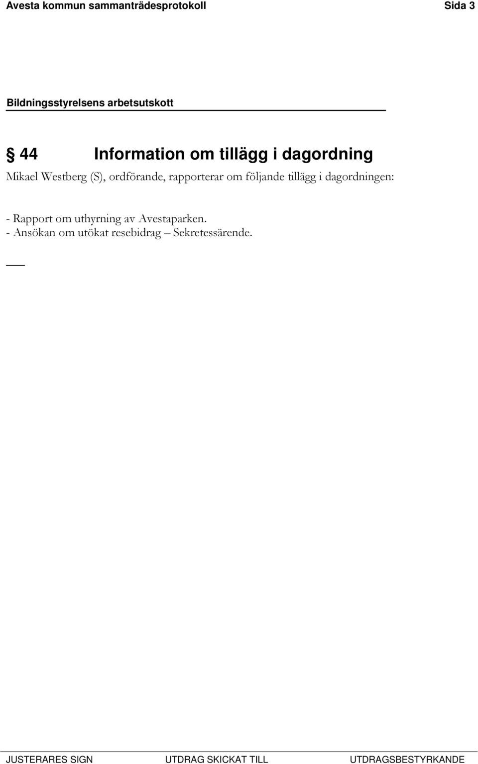 rapporterar om följande tillägg i dagordningen: - Rapport om