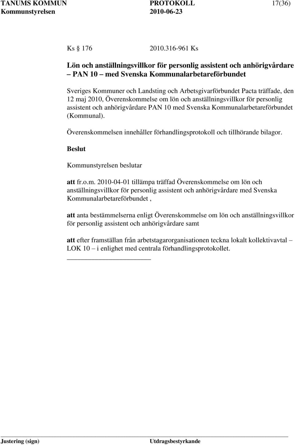 den 12 maj 2010, Överenskommelse om lön och anställningsvillkor för personlig assistent och anhörigvårdare PAN 10 med Svenska Kommunalarbetareförbundet (Kommunal).