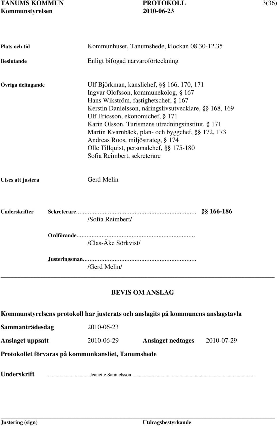 näringslivsutvecklare, 168, 169 Ulf Ericsson, ekonomichef, 171 Karin Olsson, Turismens utredningsinstitut, 171 Martin Kvarnbäck, plan- och byggchef, 172, 173 Andreas Roos, miljöstrateg, 174 Olle