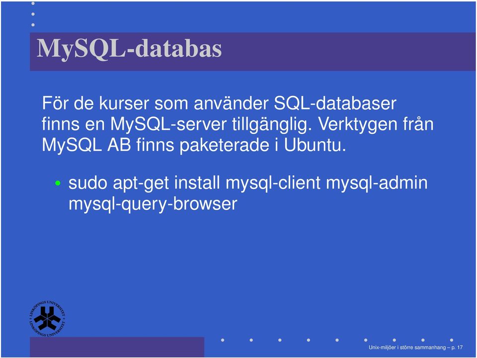 Verktygen från MySQL AB finns paketerade i Ubuntu.
