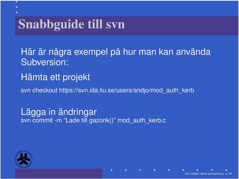 se/users/andjo/mod_auth_kerb Lägga in ändringar svn commit -m