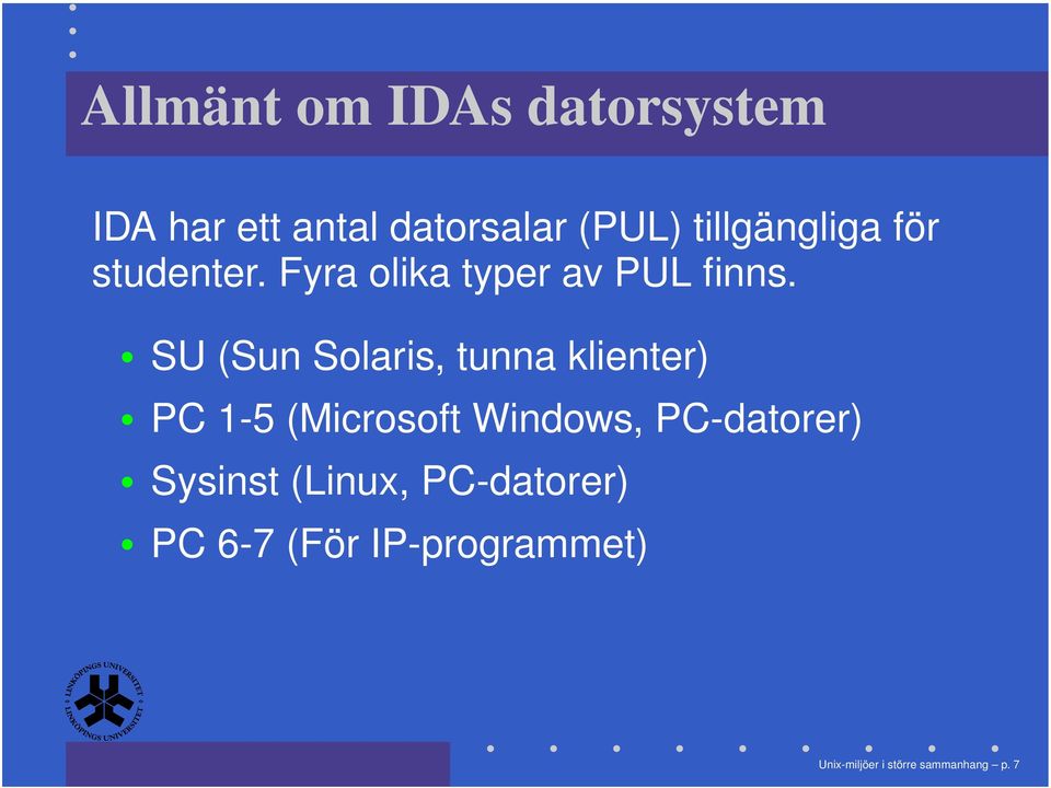 SU (Sun Solaris, tunna klienter) PC 1-5 (Microsoft Windows, PC-datorer)