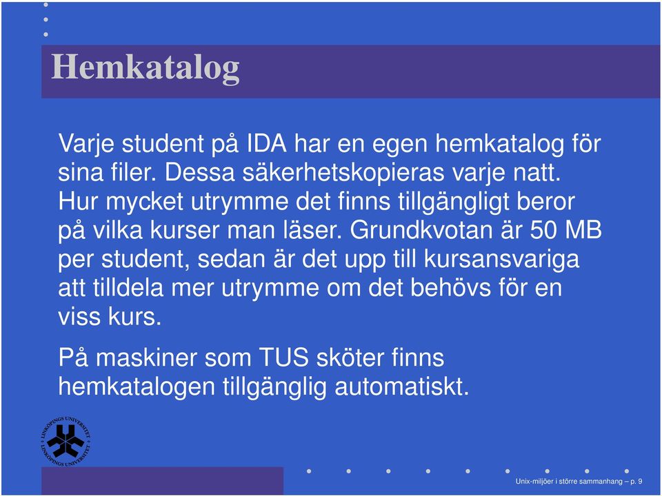 Hur mycket utrymme det finns tillgängligt beror på vilka kurser man läser.