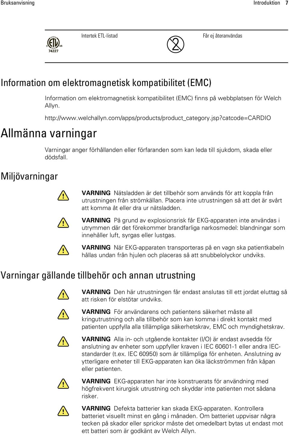 catcode=cardio Allmänna varningar Miljövarningar Varningar anger förhållanden eller förfaranden som kan leda till sjukdom, skada eller dödsfall.