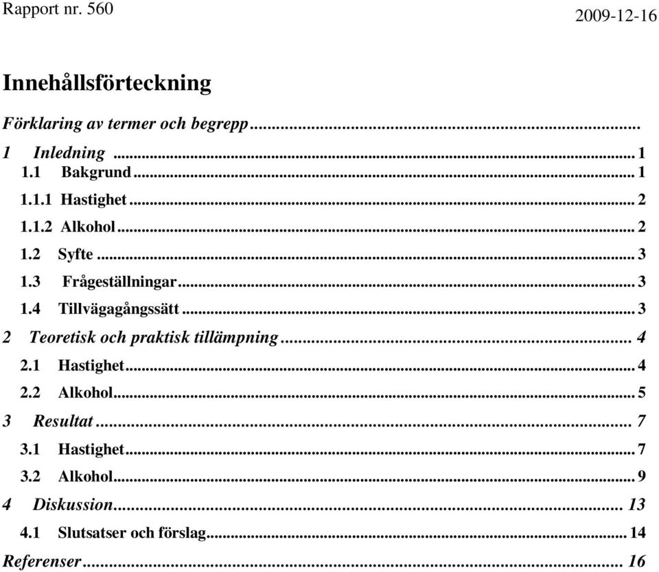 .. 3 2 Teoretisk och praktisk tillämpning... 4 2.1 Hastighet... 4 2.2 Alkohol... 5 3 Resultat... 7 3.