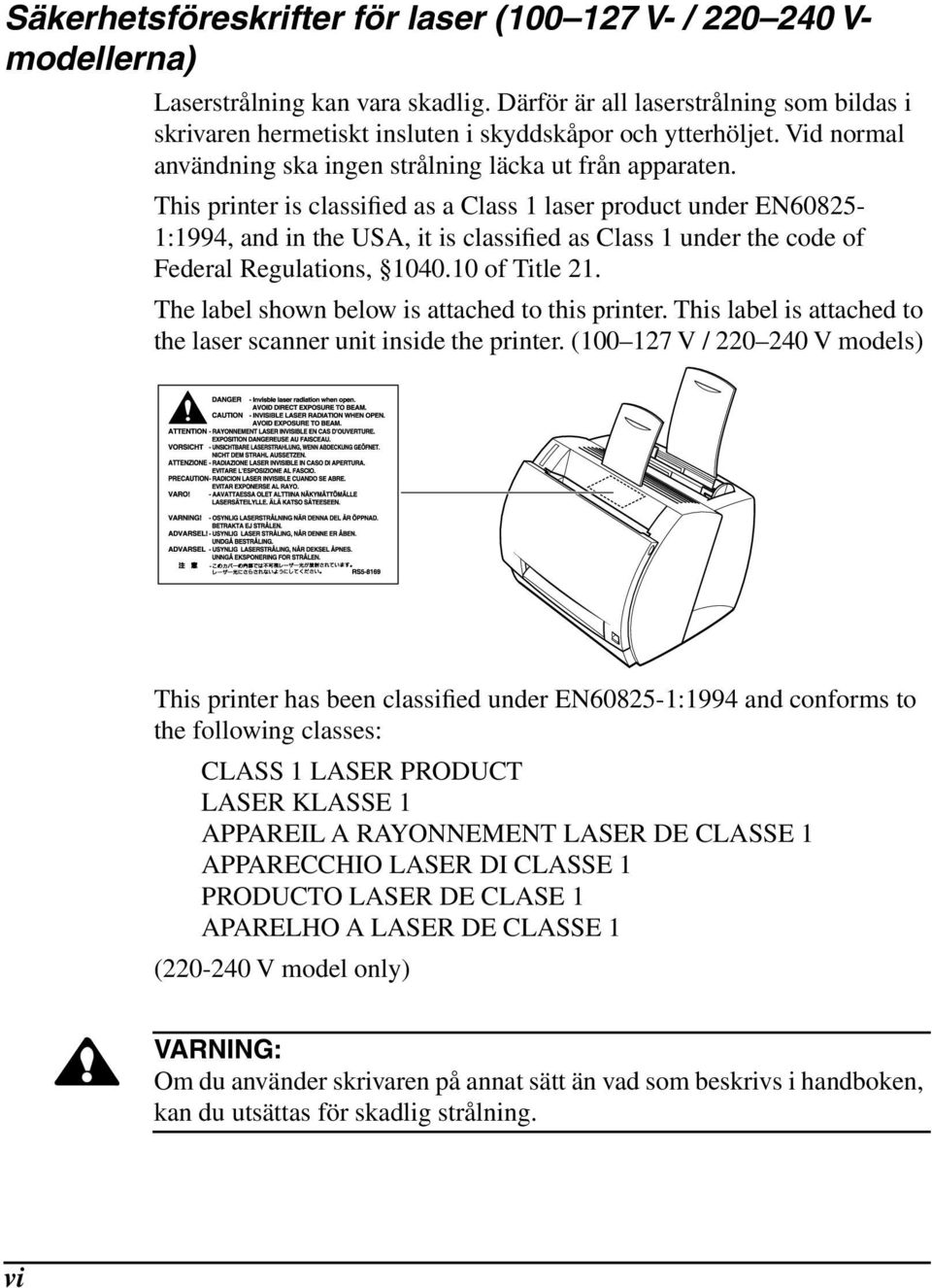 This printer is classified as a Class 1 laser product under EN60825-1:1994, and in the USA, it is classified as Class 1 under the code of Federal Regulations, 1040.10 of Title 21.
