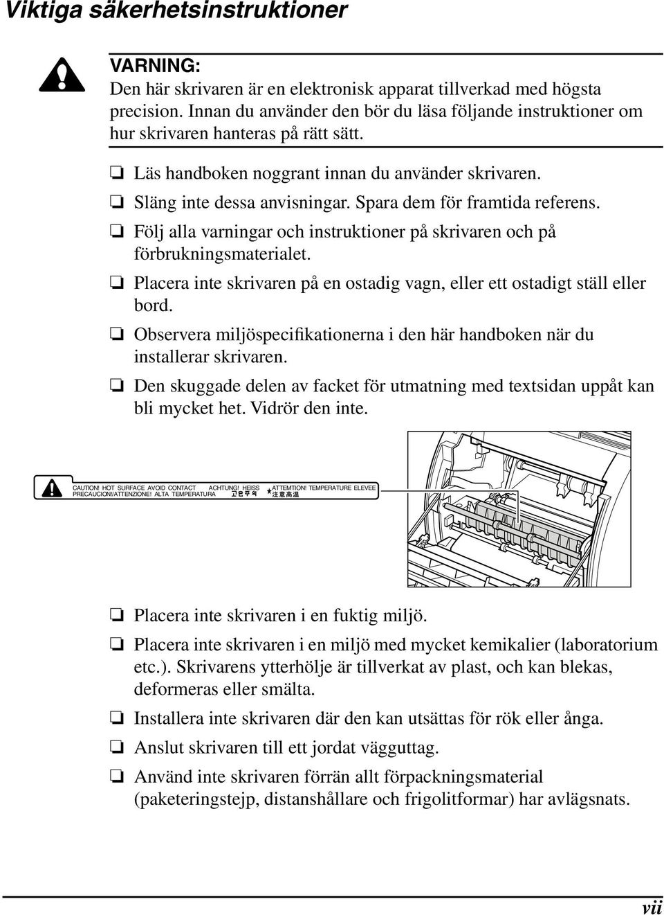 Spara dem för framtida referens. Följ alla varningar och instruktioner på skrivaren och på förbrukningsmaterialet. Placera inte skrivaren på en ostadig vagn, eller ett ostadigt ställ eller bord.