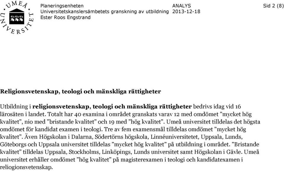 Umeå universitet tilldelas det högsta omdömet för kandidat examen i teologi. Tre av fem examensmål tilldelas omdömet mycket hög kvalitet.