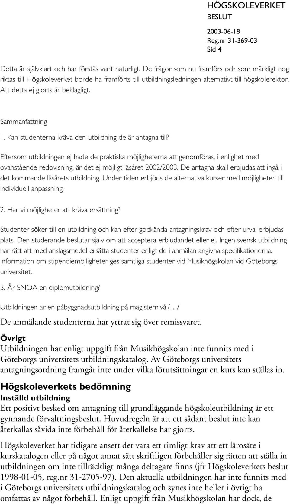 Sammanfattning 1. Kan studenterna kräva den utbildning de är antagna till?