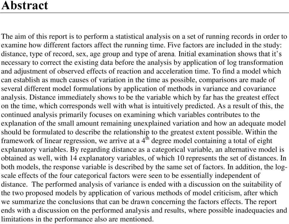 Initial examination shows that it s necessary to correct the existing data before the analysis by application of log transformation and adjustment of observed effects of reaction and acceleration