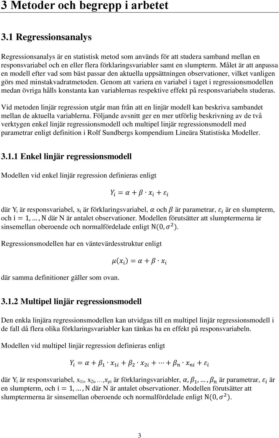 Målet är att anpassa en modell efter vad som bäst passar den aktuella uppsättningen observationer, vilket vanligen görs med minstakvadratmetoden.