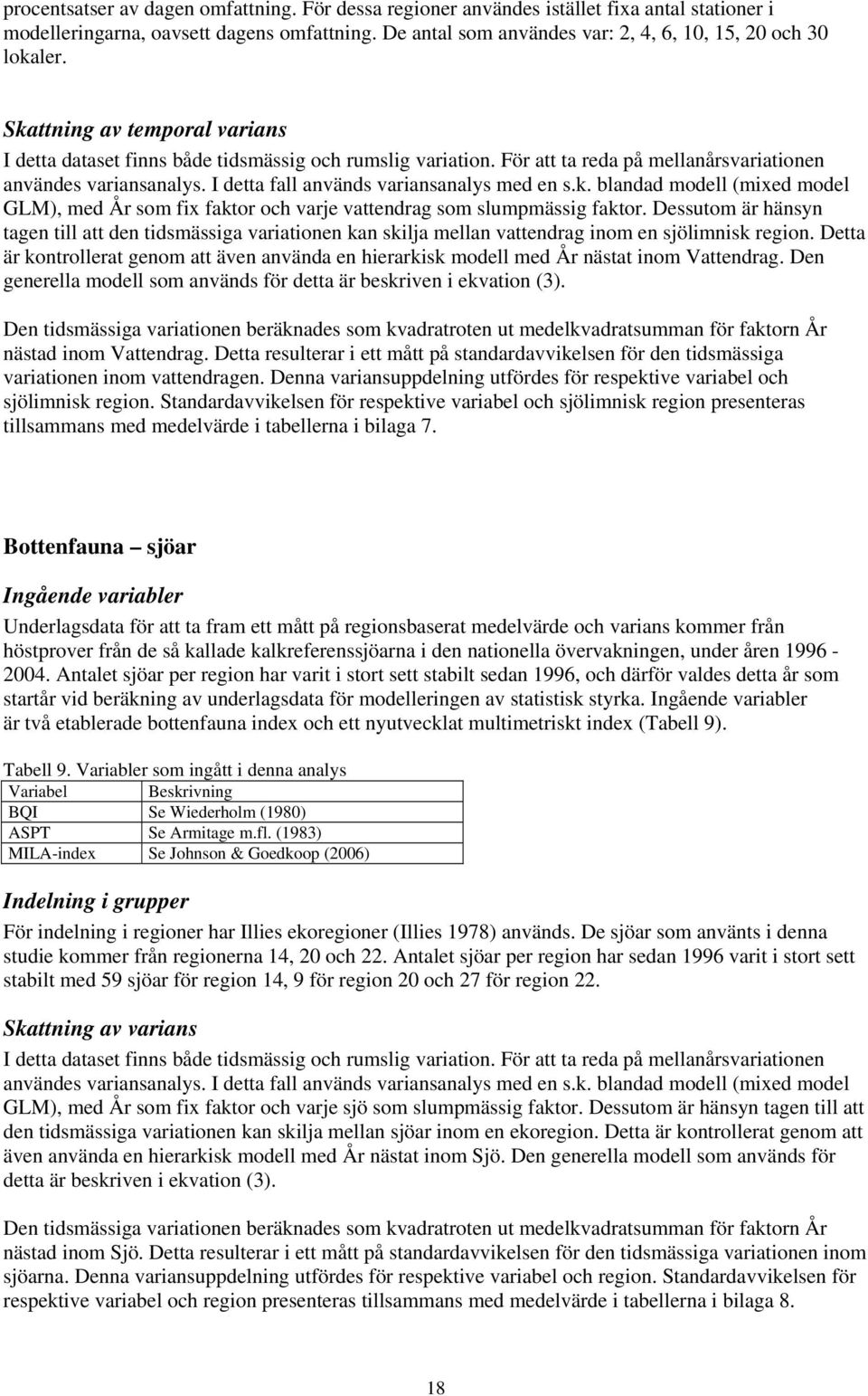 k. blandad modell (mixed model GLM), med År som fix faktor och varje vattendrag som slumpmässig faktor.