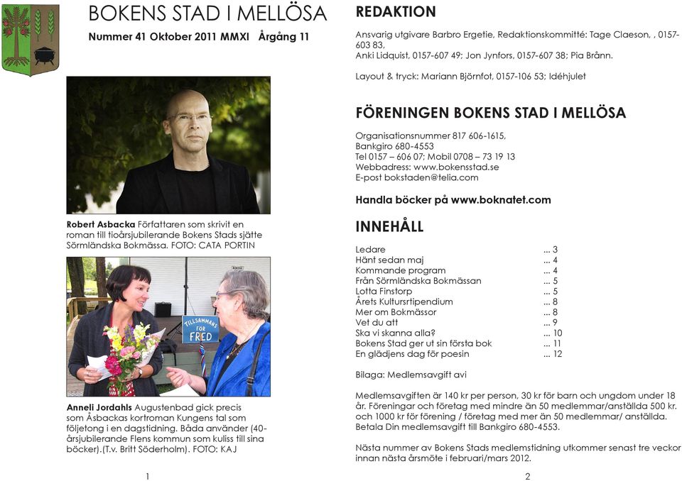 Layout & tryck: Mariann Björnfot, 0157-106 53; Idéhjulet FÖRENINGEN BOKENS STAD I MELLÖSA Organisationsnummer 817 606-1615, Bankgiro 680-4553 Tel 0157 606 07; Mobil 0708 73 19 13 Webbadress: www.