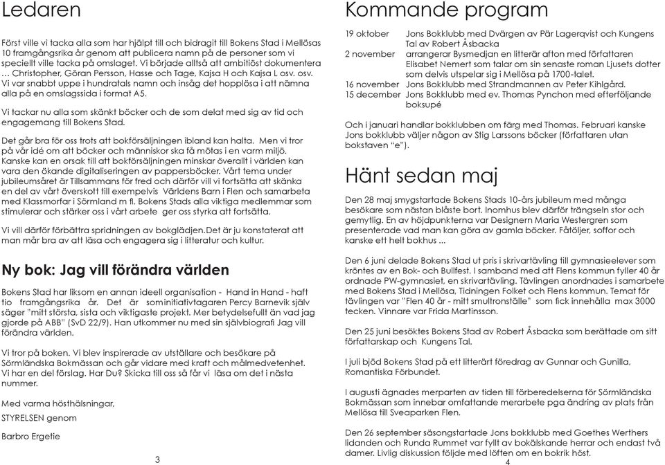 osv. Vi var snabbt uppe i hundratals namn och insåg det hopplösa i att nämna alla på en omslagssida i format A5.