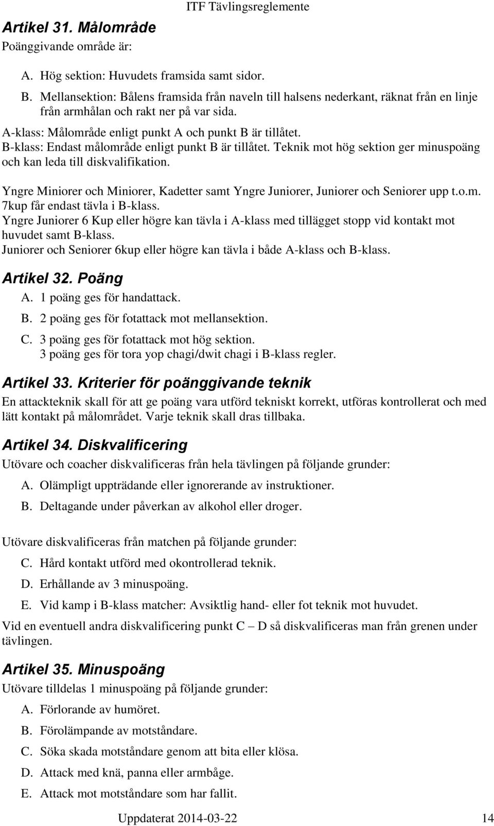 B-klass: Endast målområde enligt punkt B är tillåtet. Teknik mot hög sektion ger minuspoäng och kan leda till diskvalifikation.