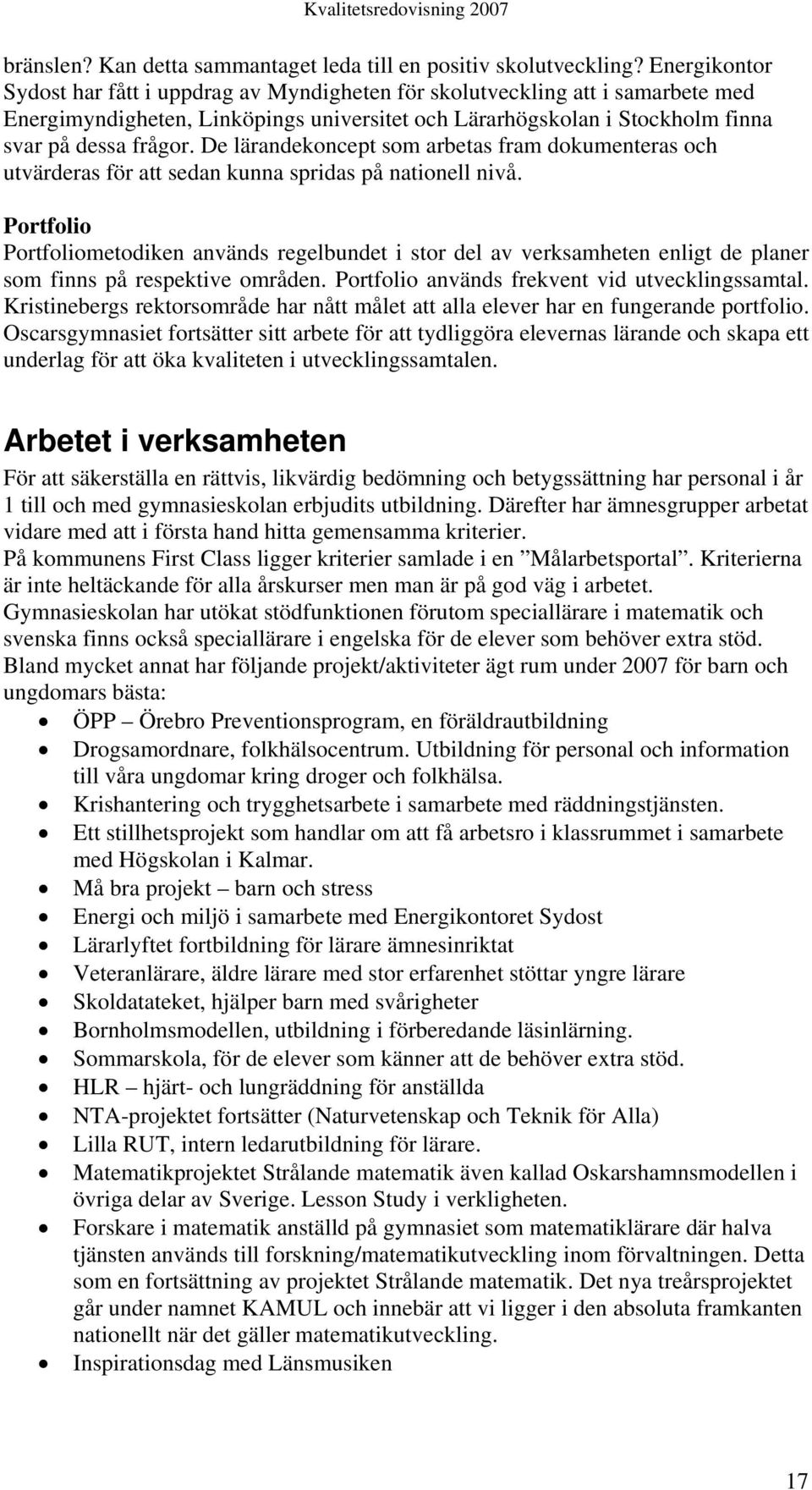 De lärandekoncept som arbetas fram dokumenteras och utvärderas för att sedan kunna spridas på nationell nivå.