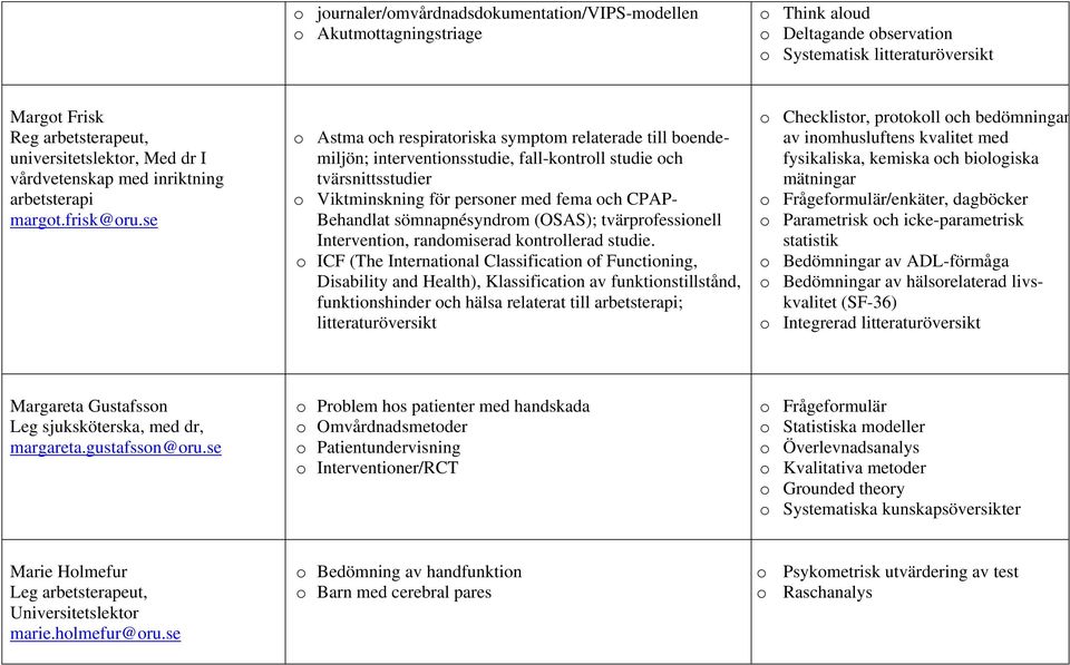 se Astma ch respiratriska symptm relaterade till bendemiljön; interventinsstudie, fall-kntrll studie ch tvärsnittsstudier Viktminskning för persner med fema ch CPAP- Behandlat sömnapnésyndrm (OSAS);