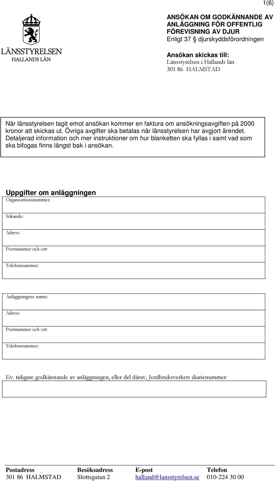 Detaljerad information och mer instruktioner om hur blanketten ska fyllas i samt vad som ska bifogas finns längst bak i ansökan.