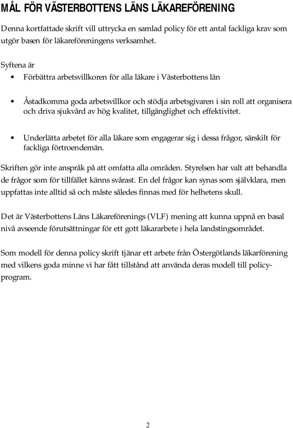 tillgänglighet och effektivitet. Underlätta arbetet för alla läkare som engagerar sig i dessa frågor, särskilt för fackliga förtroendemän. Skriften gör inte anspråk på att omfatta alla områden.