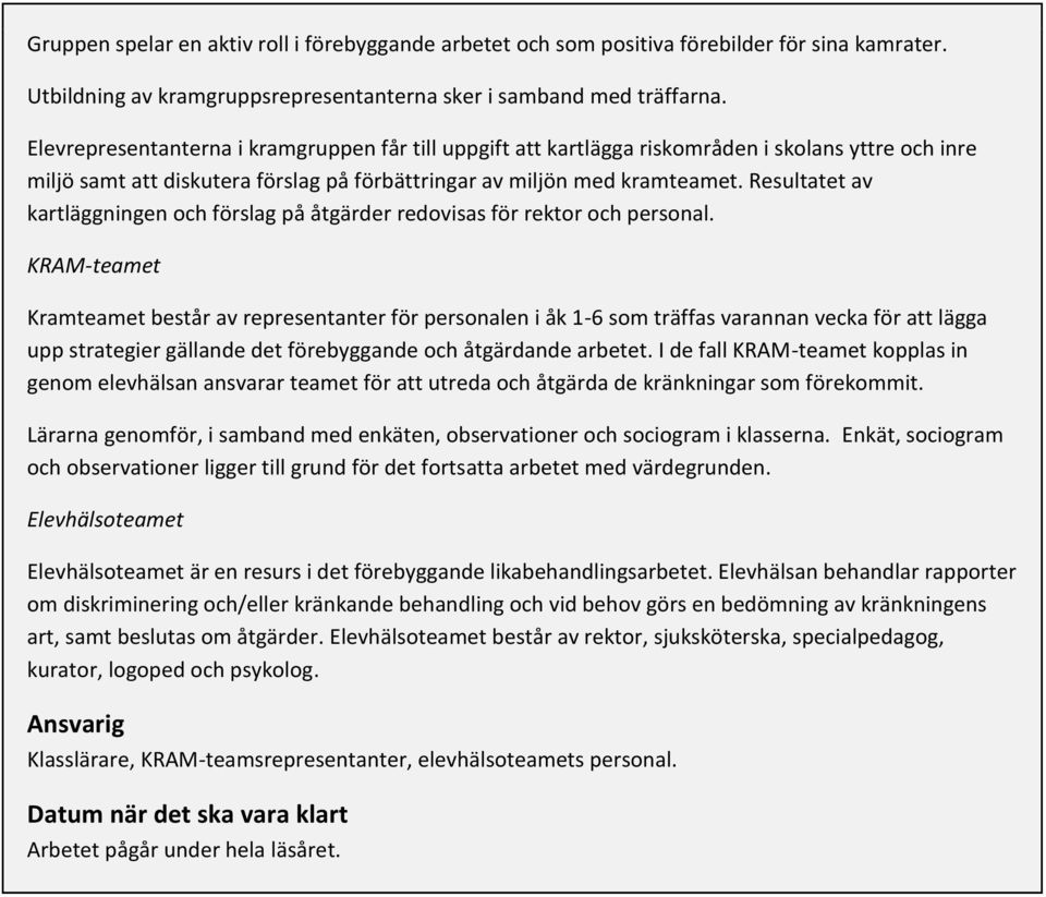 Resultatet av kartläggningen och förslag på åtgärder redovisas för rektor och personal.