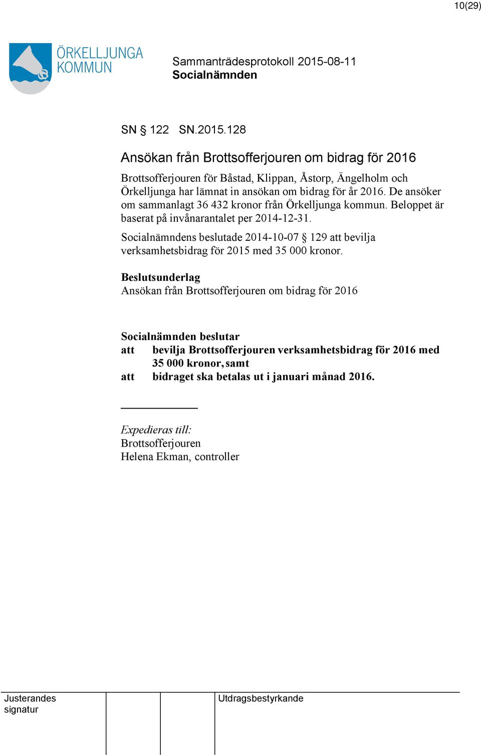 2016. De ansöker om sammanlagt 36 432 kronor från Örkelljunga kommun. Beloppet är baserat på invånarantalet per 2014-12-31.