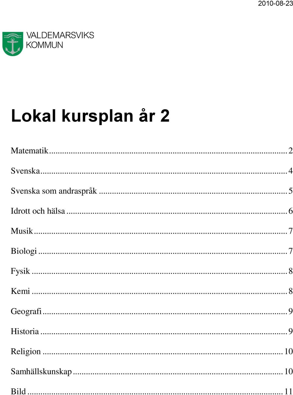 .. 6 Musik... 7 Biologi... 7 Fysik... 8 Kemi... 8 Geografi.