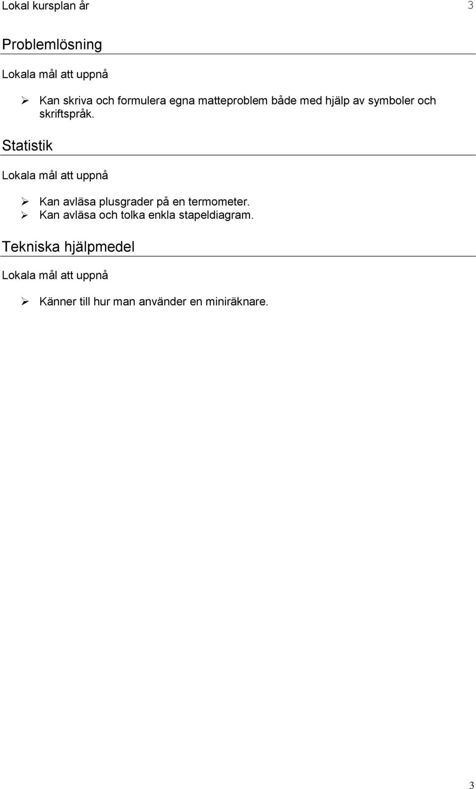 Statistik Kan avläsa plusgrader på en termometer.