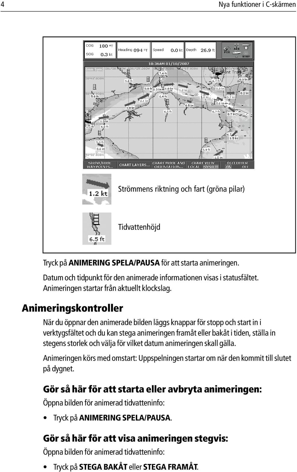 Animeringskontroller När du öppnar den animerade bilden läggs knappar för stopp och start in i verktygsfältet och du kan stega animeringen framåt eller bakåt i tiden, ställa in stegens storlek och