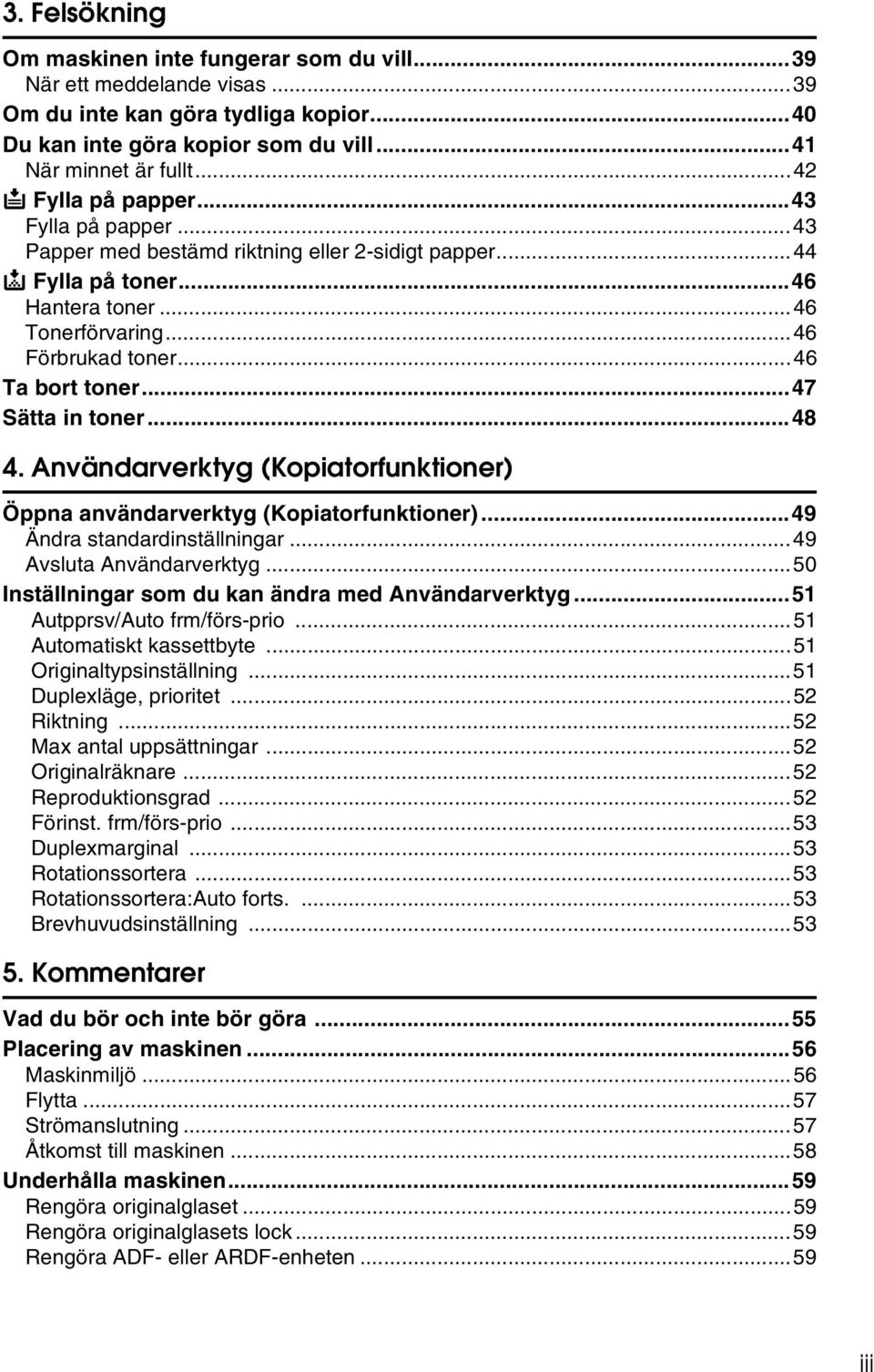 ..47 Sätta in toner...48 4. Användarverktyg (Kopiatorfunktioner) Öppna användarverktyg (Kopiatorfunktioner)...49 Ändra standardinställningar...49 Avsluta Användarverktyg.