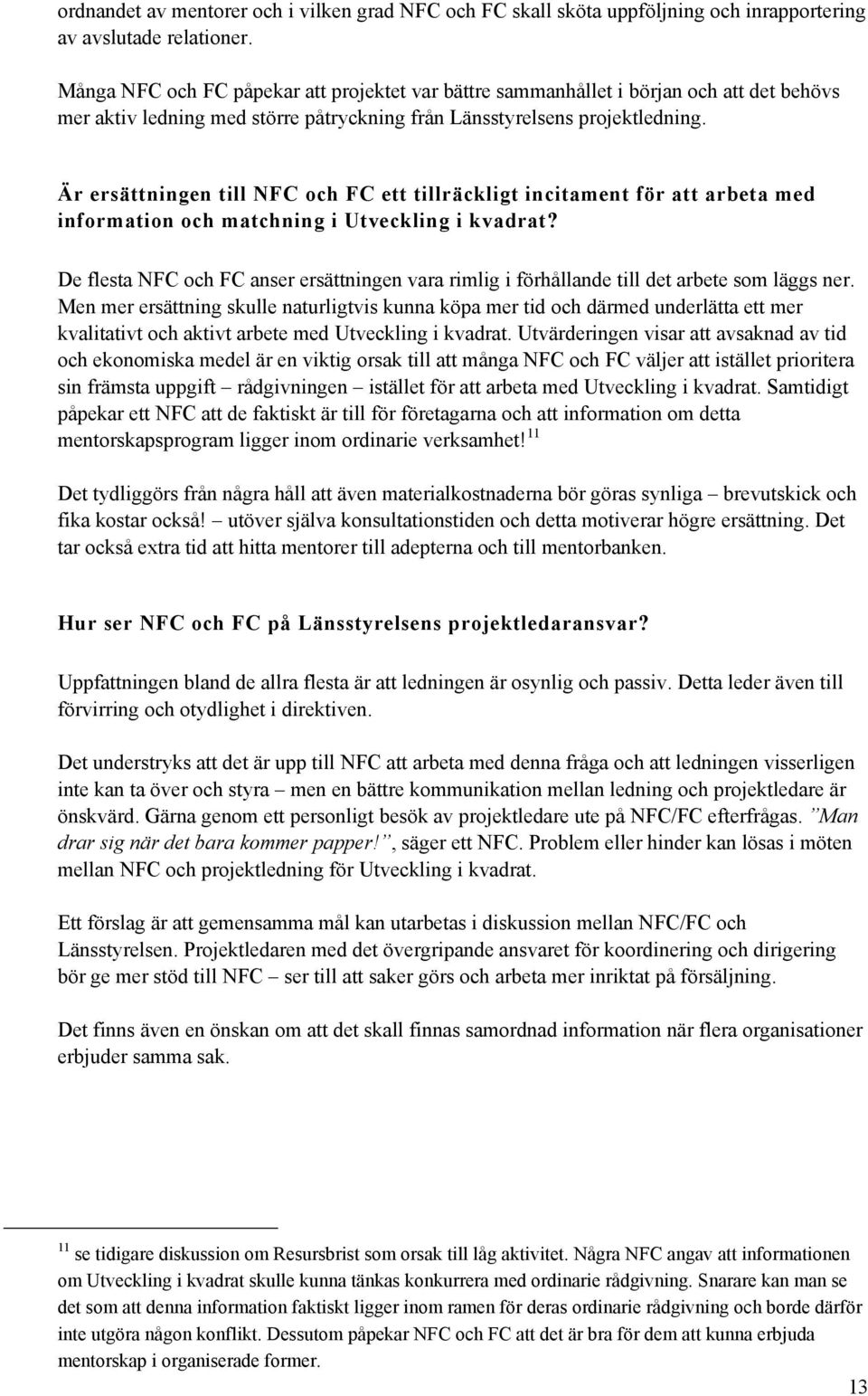 Är ersättningen till NFC och FC ett tillräckligt incitament för att arbeta med information och matchning i Utveckling i kvadrat?