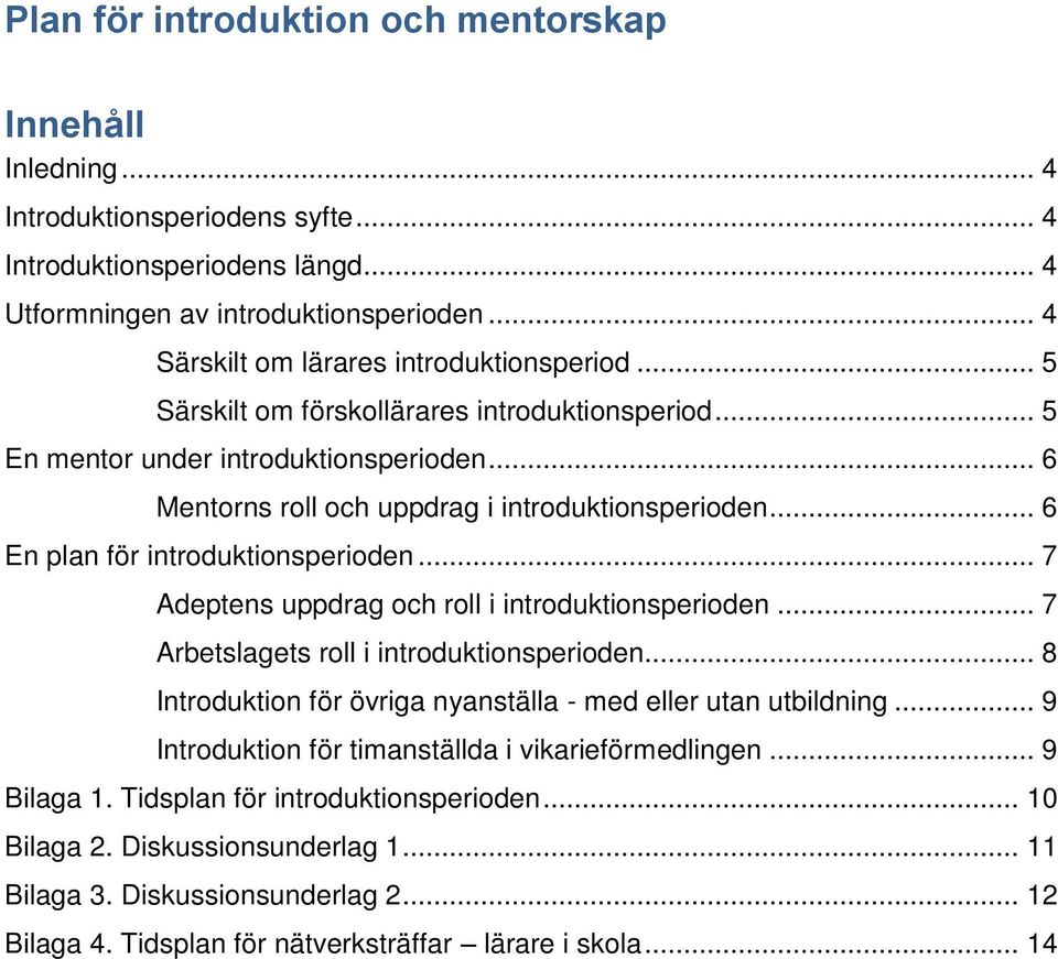 .. 6 En plan för introduktionsperioden... 7 Adeptens uppdrag och roll i introduktionsperioden... 7 Arbetslagets roll i introduktionsperioden.