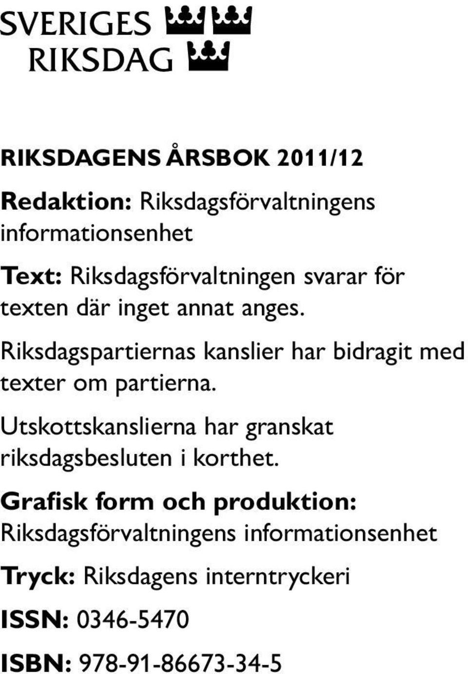 Riksdagspartiernas kanslier har bidragit med texter om partierna.
