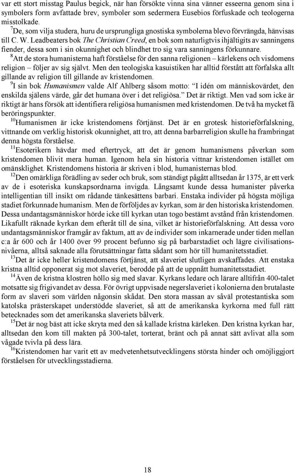 Leadbeaters bok The Christian Creed, en bok som naturligtvis ihjältigits av sanningens fiender, dessa som i sin okunnighet och blindhet tro sig vara sanningens förkunnare.