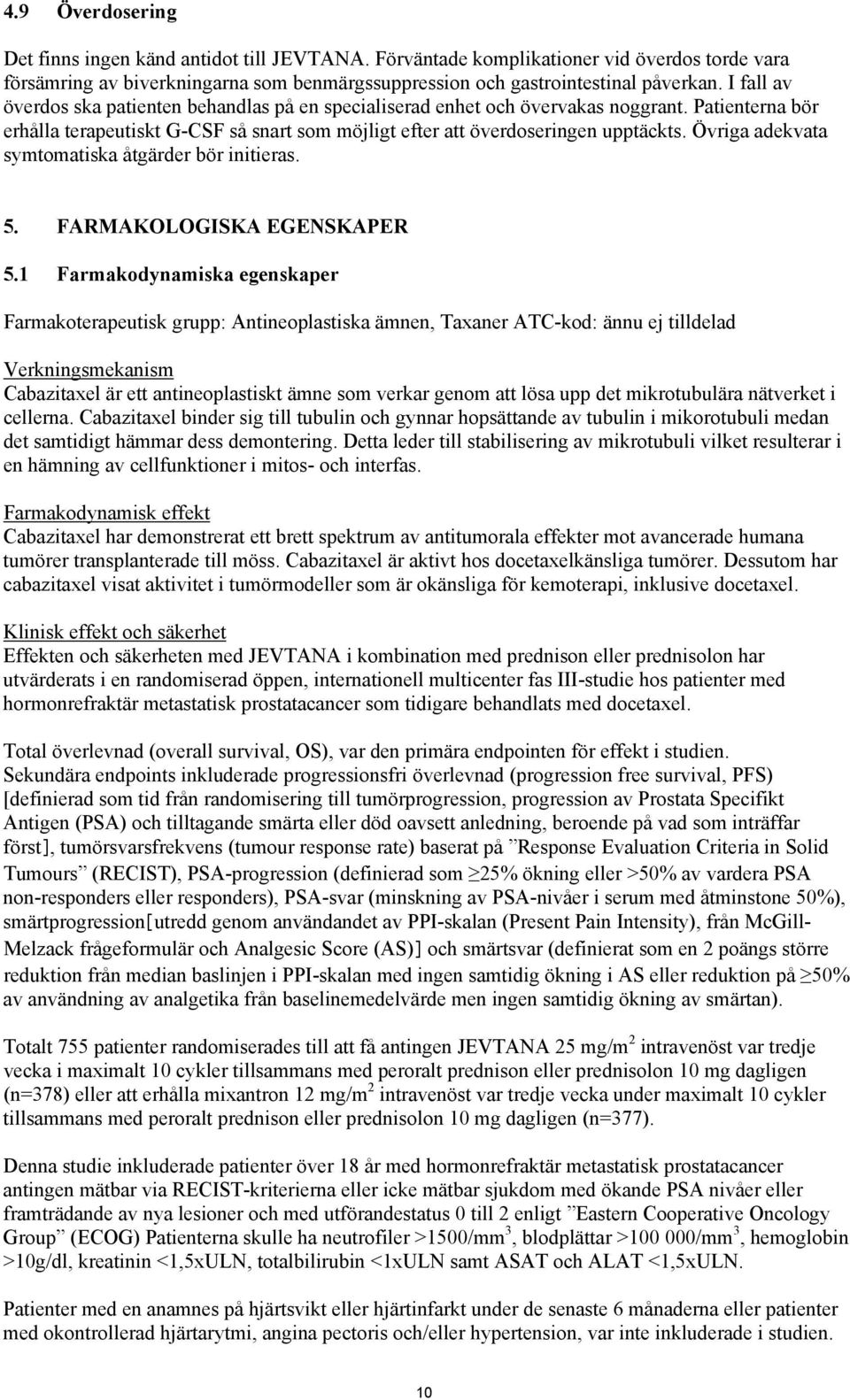 Övriga adekvata symtomatiska åtgärder bör initieras. 5. FARMAKOLOGISKA EGENSKAPER 5.