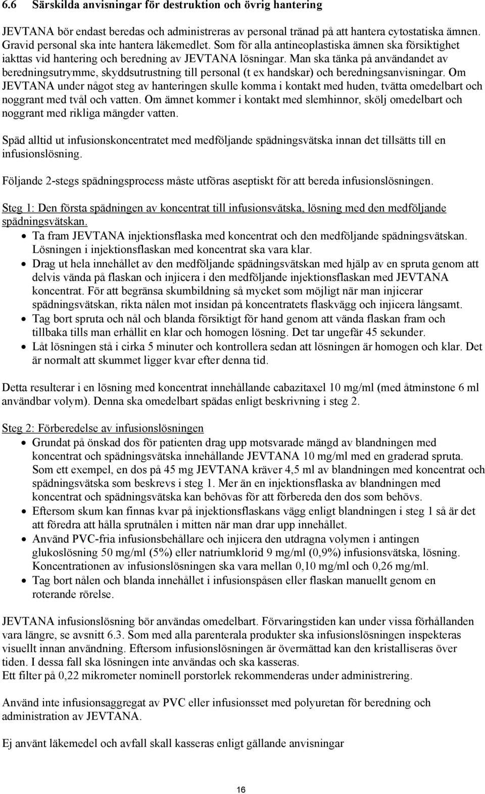 Man ska tänka på användandet av beredningsutrymme, skyddsutrustning till personal (t ex handskar) och beredningsanvisningar.