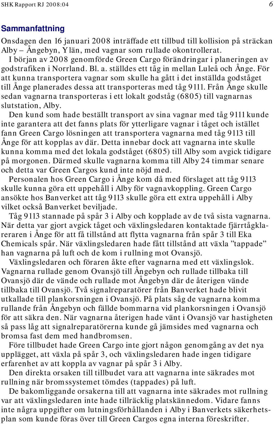 För att kunna transportera vagnar som skulle ha gått i det inställda godståget till Ånge planerades dessa att transporteras med tåg 9111.