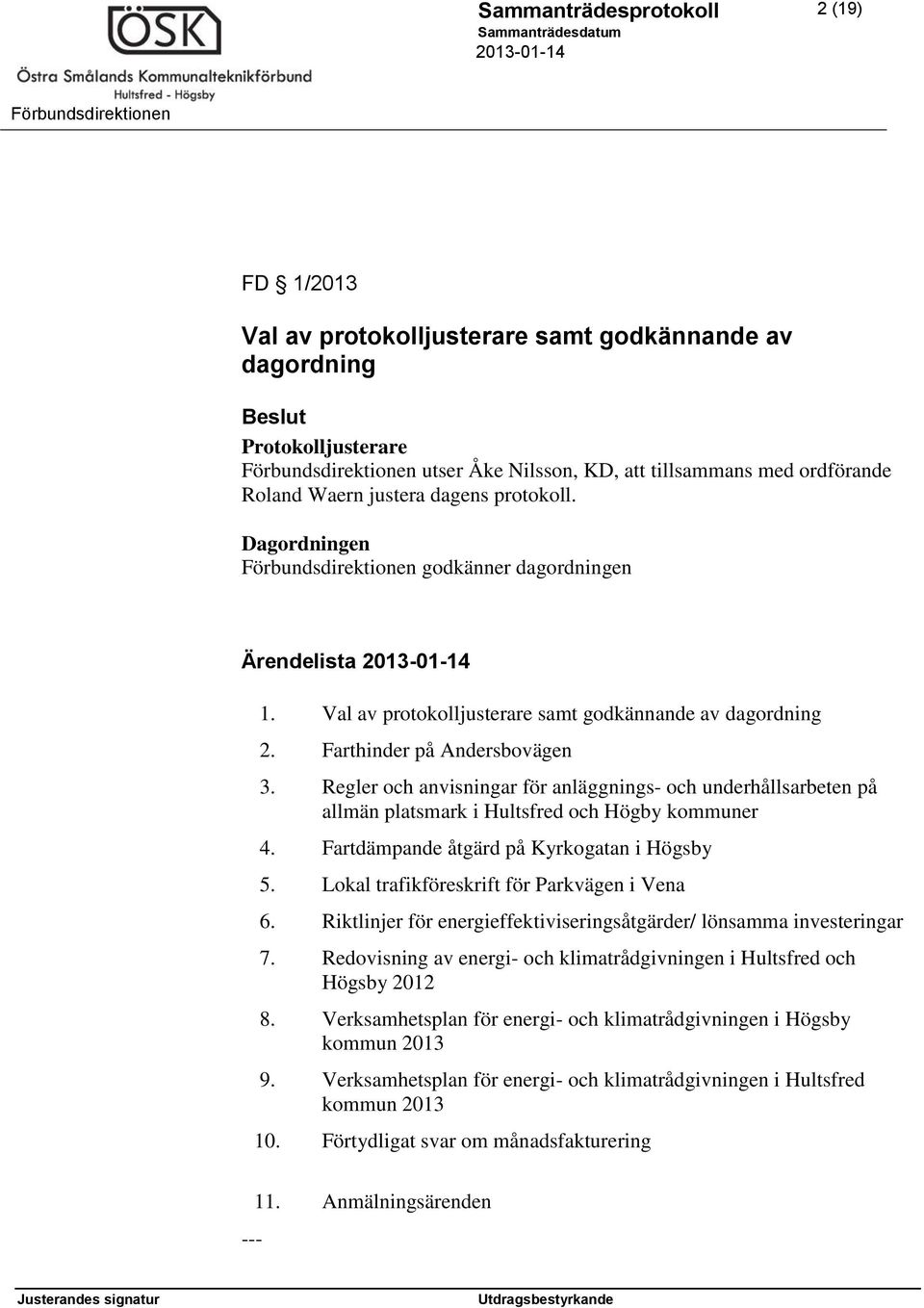 Regler och anvisningar för anläggnings- och underhållsarbeten på allmän platsmark i Hultsfred och Högby kommuner 4. Fartdämpande åtgärd på Kyrkogatan i Högsby 5.