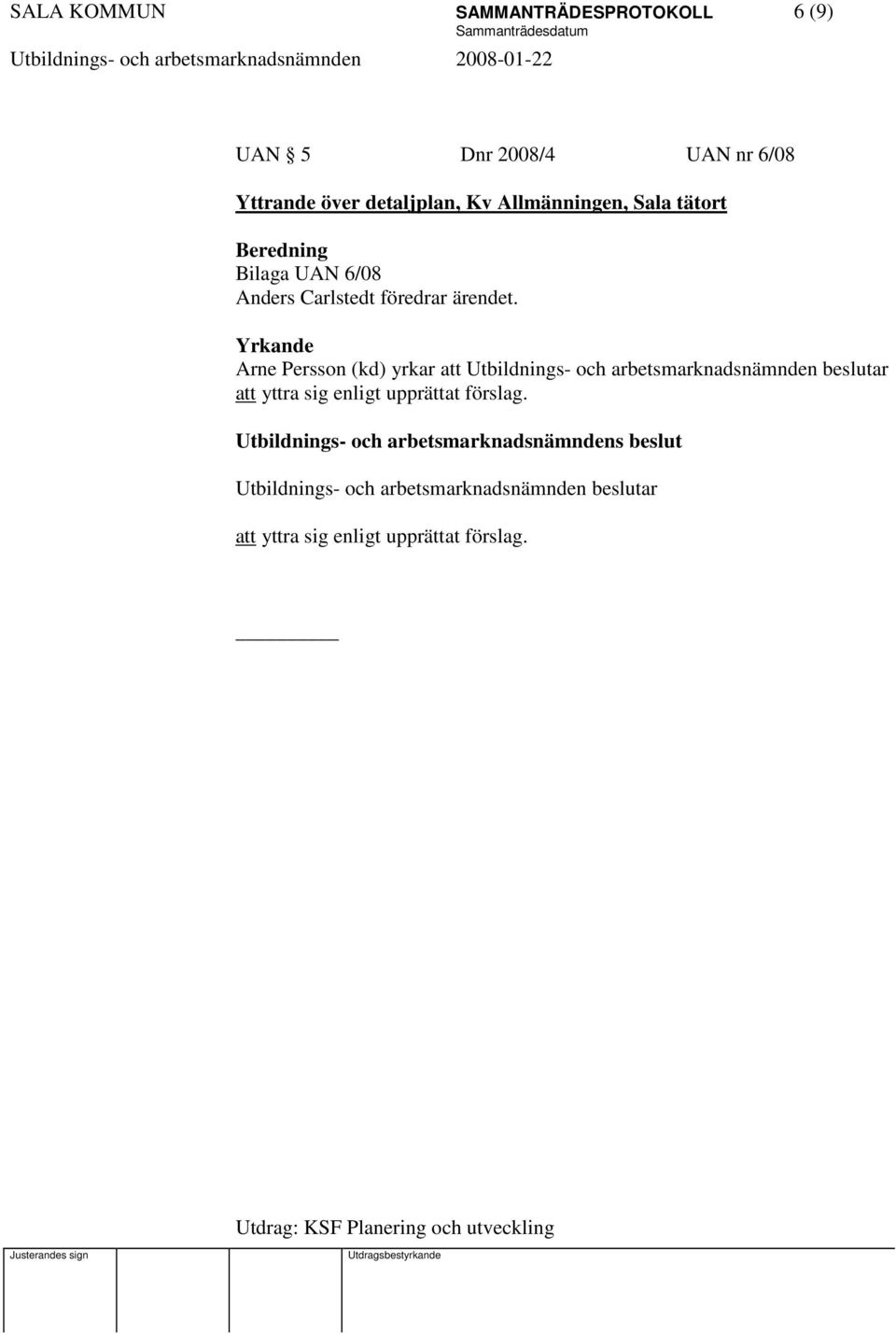 Yrkande Arne Persson (kd) yrkar att Utbildnings- och arbetsmarknadsnämnden beslutar att yttra sig enligt