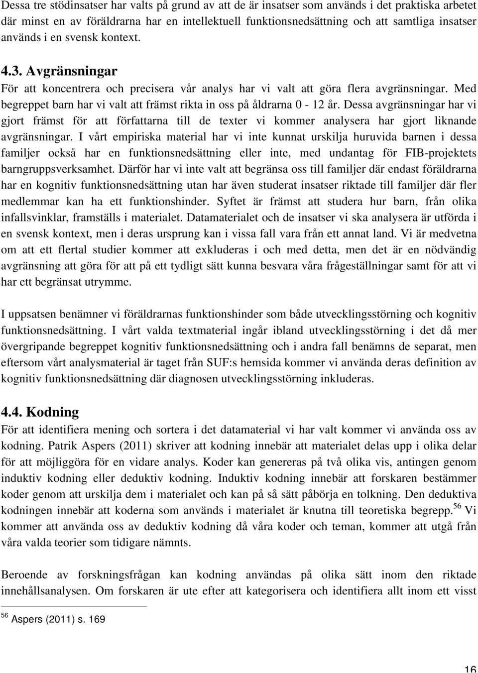 Med begreppet barn har vi valt att främst rikta in oss på åldrarna 0-12 år.