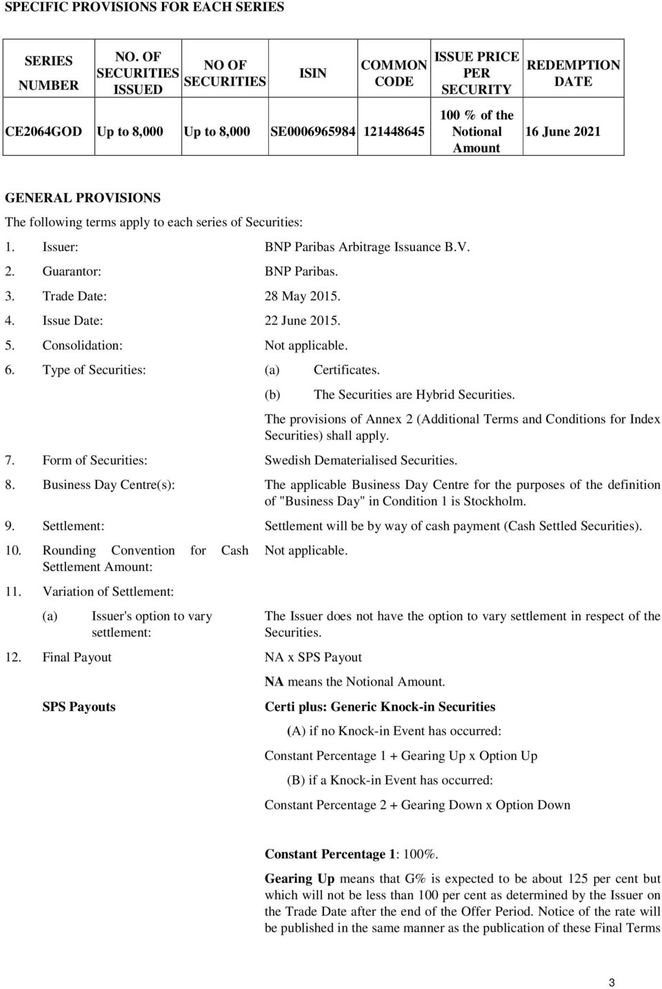 GENERAL PROVISIONS The following terms apply to each series of Securities: 1. Issuer: BNP Paribas Arbitrage Issuance B.V. 2. Guarantor: BNP Paribas. 3. Trade Date: 28 May 2015. 4.