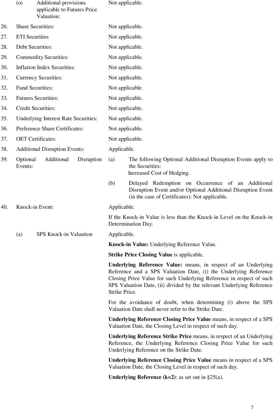 Additional Disruption Events: Applicable. 39. Optional Additional Disruption Events: 40. Knock-in Event: Applicable. (a) (b) (a) SPS Knock-in Valuation Applicable.